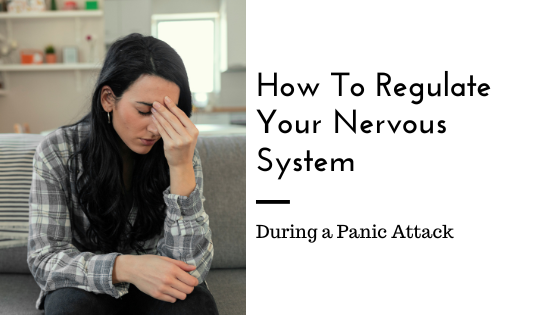 How to Regulate Your Nervous System During a Panic Attack - Love Heal ...