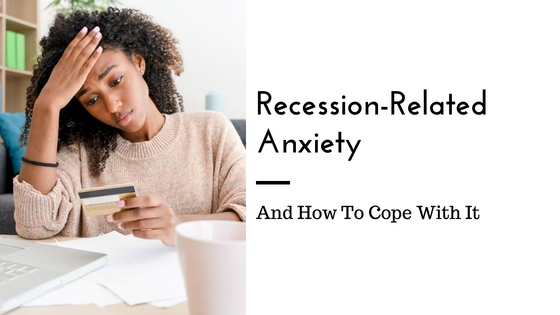 Coping With Recession-Related Anxiety - Sacramento Relationship Therapy |  Midtown Therapists| Love Heal Grow Counseling