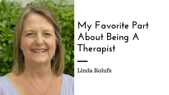 My Favorite Part About Being A Therapist, Linda Rolufs - Love Heal Grow ...