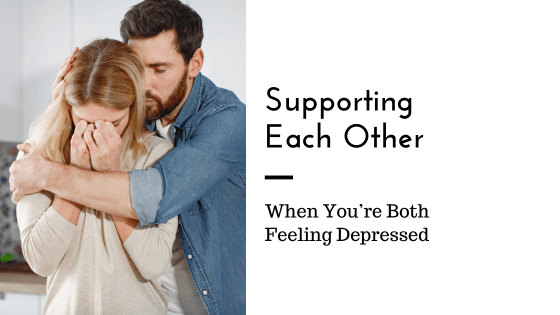 What To Do When You and Your Partner Are Both Feeling Depressed - Love